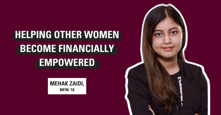 Photo of Mehak Zaidi, MFin '18, with caption Helping Other Women Become Financially Empowered