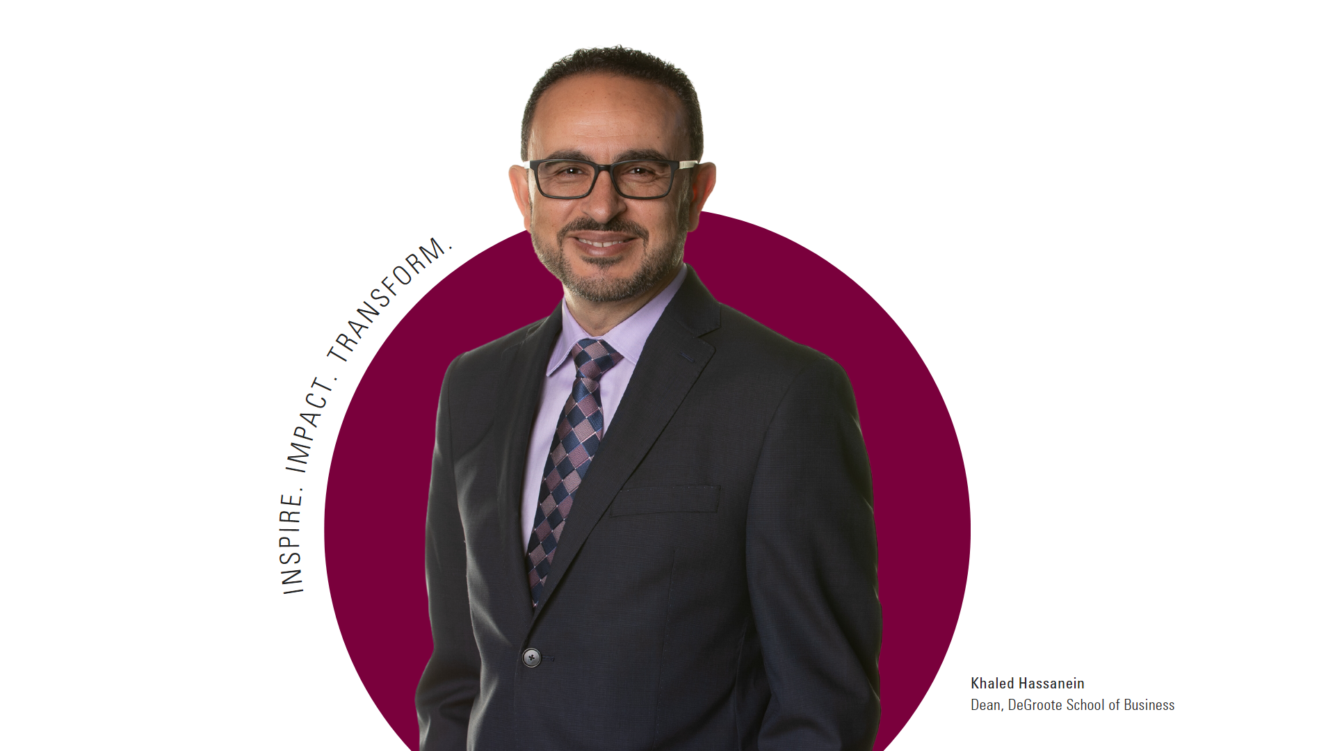 DeGroote Strategic Plan tagline of Inspire. Impact. Transform. And an image of Khaled H (Dean of the DeGroote School of Business)