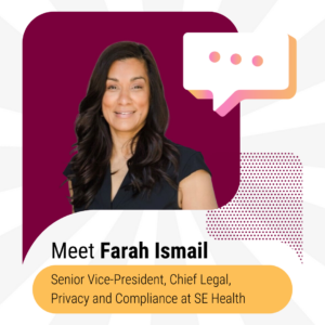 Meet Farah Ismail, Senior Vice-President, Chief Legal, Privacy and Compliance at SE Health